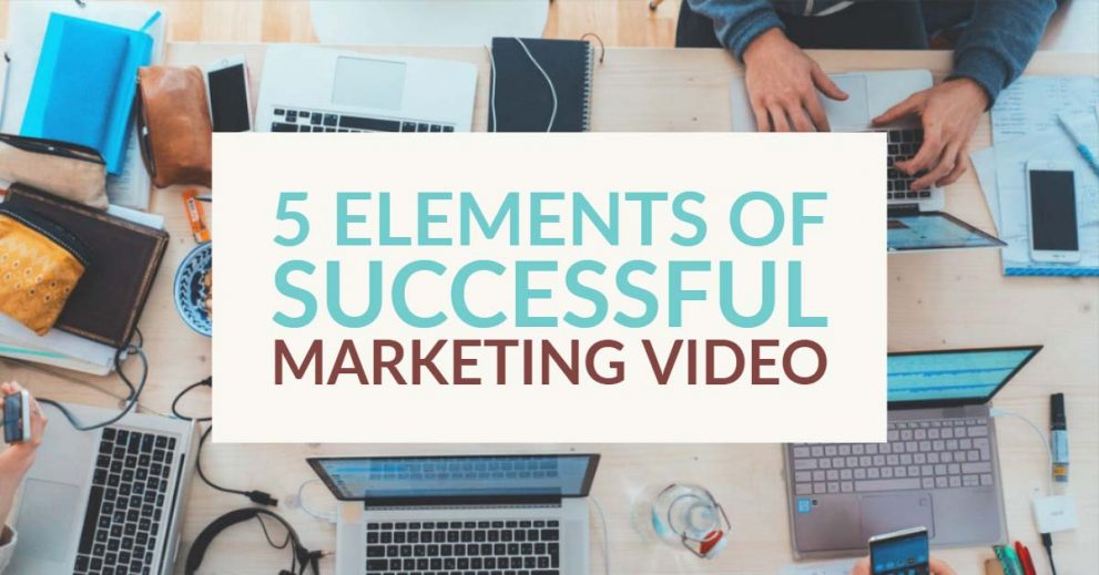 5 Essential Elements Of A Successful YouTube Marketing Video